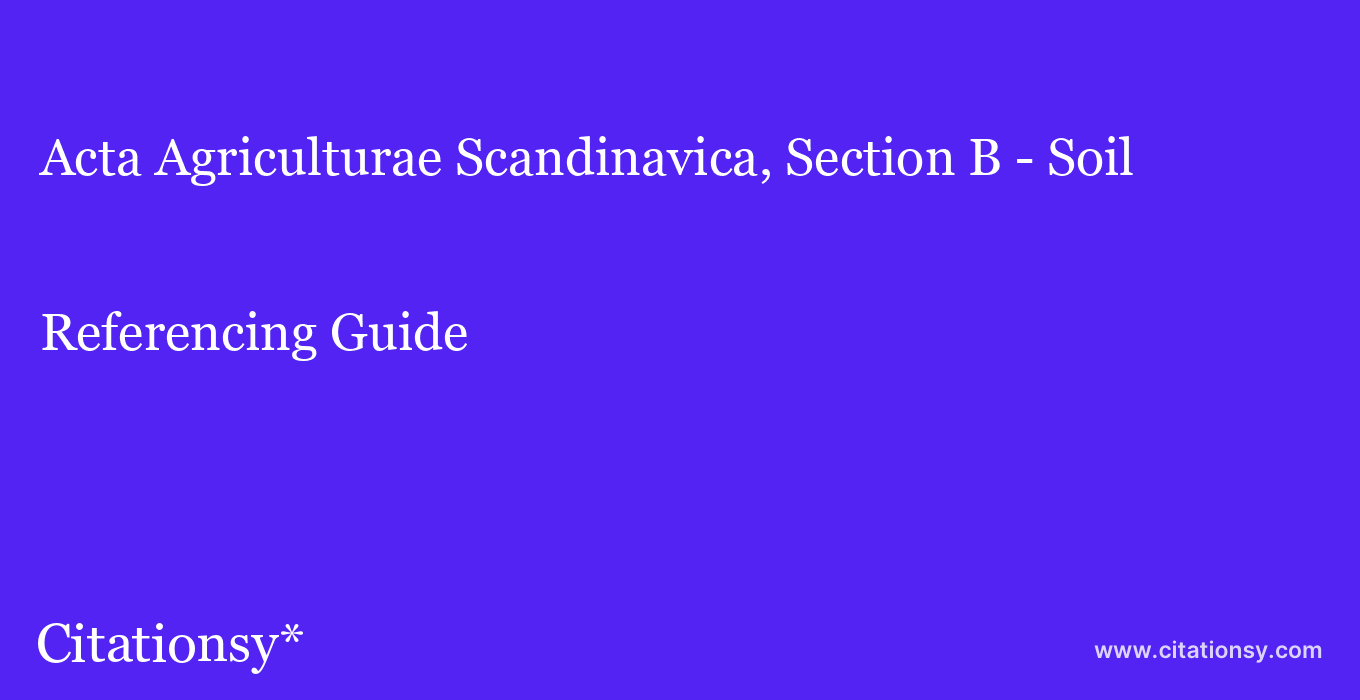 cite Acta Agriculturae Scandinavica, Section B - Soil & Plant Science  — Referencing Guide